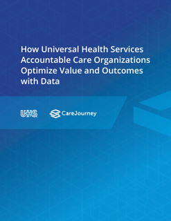 How Universal Health Services Accountable Care Organizations Optimize Value and Outcomes with Data