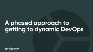 A Phased Approach to Getting to Dynamic DevOps