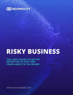 Risky Business: The CISO’s Guide to Better Reporting of Risk and Compliance to the Board