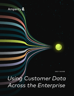 2021 Guide to Using Customer Data Across the Enterprise