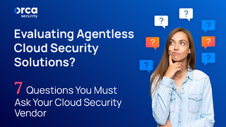 Evaluating Agentless Cloud Security Solutions? : 7 Questions You Must Ask Your Cloud Security Vendor