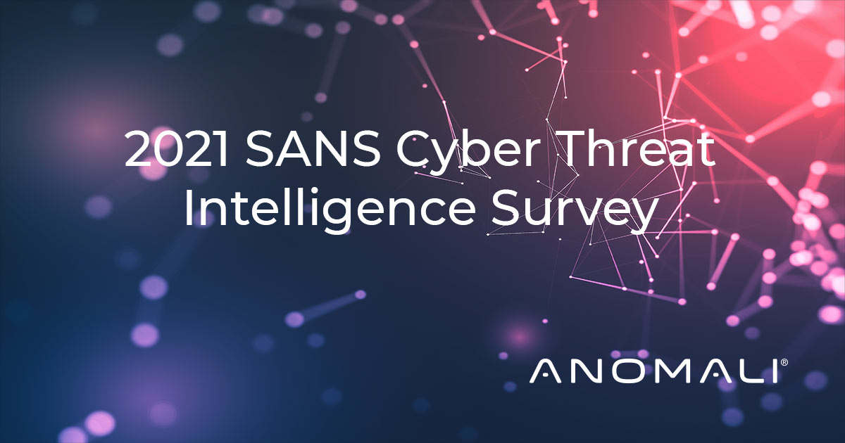 2021 SANS Cyber Threat Intelligence (CTI) Survey from Anomali