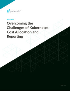 Overcoming the Challenges of Kubernetes Cost Allocation and Reporting