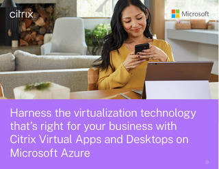 Harness the Virtualization Technology that’s Right for Your Business with Citrix Virtual Apps and Desktops on Microsoft Azure