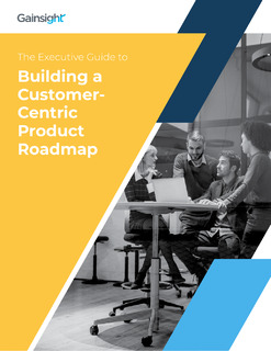 The Executive Guide to Building a Customer-Centric Product Roadmap