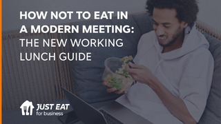 How Not To Eat In A Modern Meeting: The New Working Lunch Guide