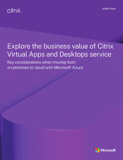 Explore the business value of Citrix Virtual Apps and Desktops service White Paper