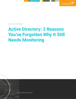 Active Directory: 3 Reasons You’ve Forgotten Why It Still Needs Monitoring