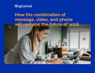 How the Combination of Message, Video, and Phone Will Reshape the Future of Work