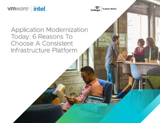 Application Modernization Today: 6 Reasons To Choose A Consistent Infrastructure Platform