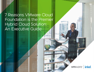 7 Reasons VMware Cloud Foundation is the Premier Hybrid Cloud Solution: An Executive Guide