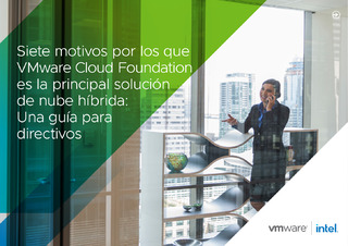 Siete motivos por los que VMware Cloud Foundation es la principal solución de nube híbrida