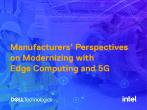 Manufacturers’ perspectives on modernizing with edge computing and 5G