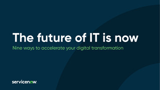 The Future of IT Is Now: Nine Ways to Accelerate Your Digital Transformation