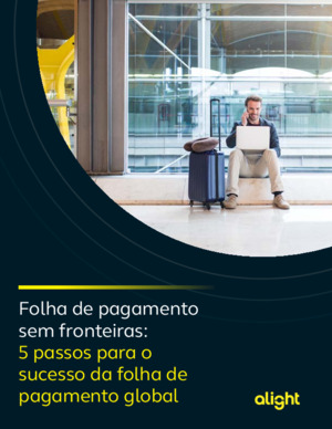 Folha de pagamento sem fronteiras: 5 passos para o sucesso da folha de pagamento global