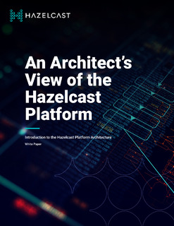 An Architect’s View of the Hazelcast Platform