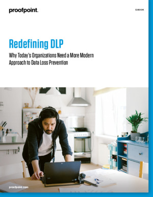 Redefining DLP – Why Today’s Organizations Need a More Modern Approach to Data Loss Prevention