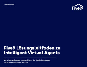 Five9 Lösungsleitfaden zu Intelligent Virtual Agents