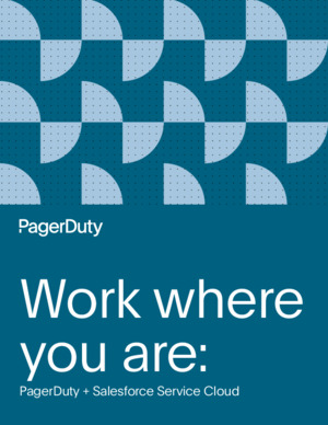 Ebook: Work where you are: PagerDuty for Customer Service Plus Salesforce Service Cloud