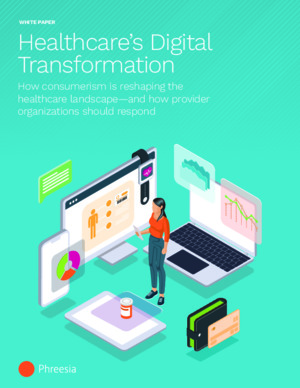 Healthcare’s Digital Transformation: How Consumerism is Reshaping the Healthcare Landscape