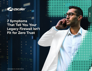 7 Symptoms That Tell You Your Legacy Firewall Isn’t Fit for Zero Trust