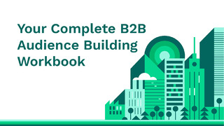 The Complete B2B Audience Building Workbook