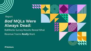 Bad MQLs Were Always Dead: RollWorks Revenue Revelation Report