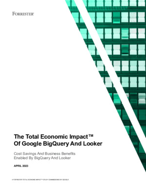 The Total Economic Impact™ Of Google BigQuery And Looker