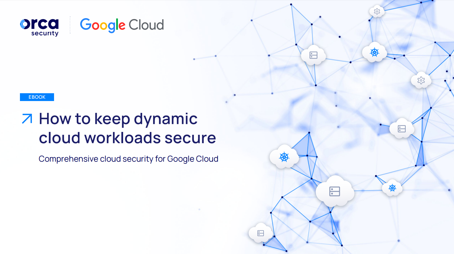 How to Keep Dynamic Workloads Secure with Orca Security & Google Cloud